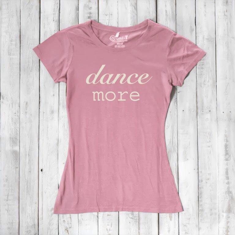 Women's Dance T-shirt - Dance More Graphic Tee for Enthusiasts