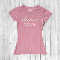 Women's Dance T-shirt - Dance More Graphic Tee for Enthusiasts