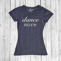 Women's Dance T-shirt - Dance More Graphic Tee for Enthusiasts