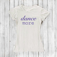 Women's Dance T-shirt - Dance More Graphic Tee for Enthusiasts