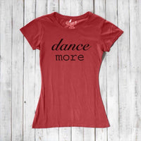 Women's Dance T-shirt - Dance More Graphic Tee for Enthusiasts