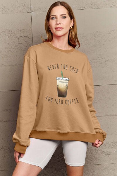 Full Size NEVER TOO COLD FOR ICED COFFEE Round Neck Sweatshirt